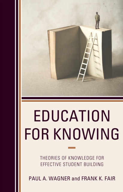 Education for Knowing : Theories of Knowledge for Effective Student Building, Hardback Book