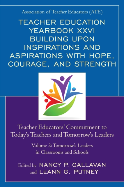 Teacher Education Yearbook XXVI Building upon Inspirations and Aspirations with Hope, Courage, and Strength : Teacher Educators' Commitment to Today's Teachers and Tomorrow's Leaders, Paperback / softback Book