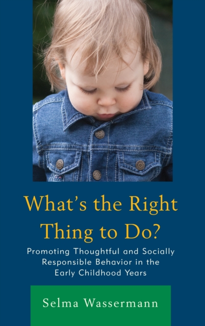 What's the Right Thing to Do? : Promoting Thoughtful and Socially Responsible Behavior in the Early Childhood Years, Hardback Book