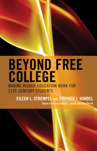 Beyond Free College : Making Higher Education Work for 21st Century Students, Hardback Book