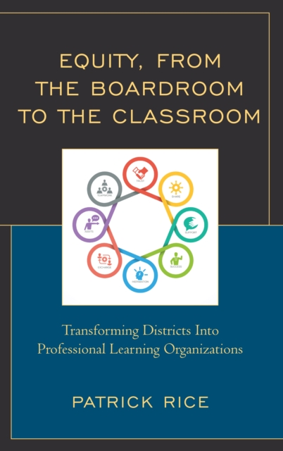 Equity, From the Boardroom to the Classroom : Transforming Districts into Professional Learning Organizations, Hardback Book