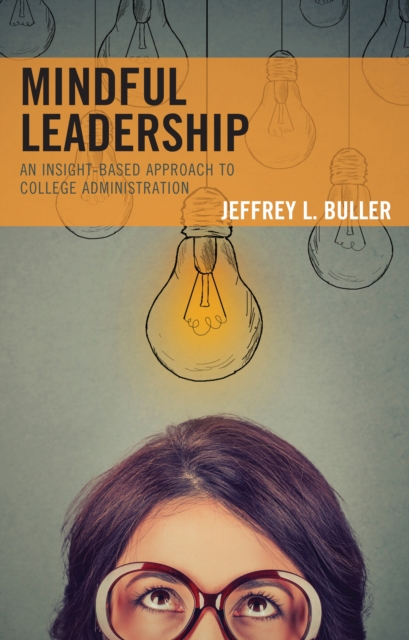 Mindful Leadership : An Insight-Based Approach to College Administration, Hardback Book