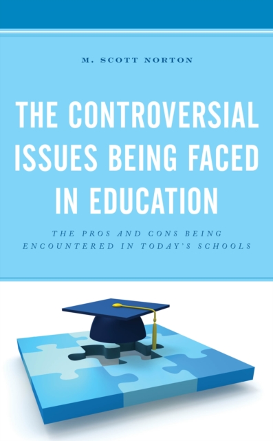 The Controversial Issues Being Faced in Education : The Pros and Cons Being Encountered in Today's Schools, Paperback / softback Book