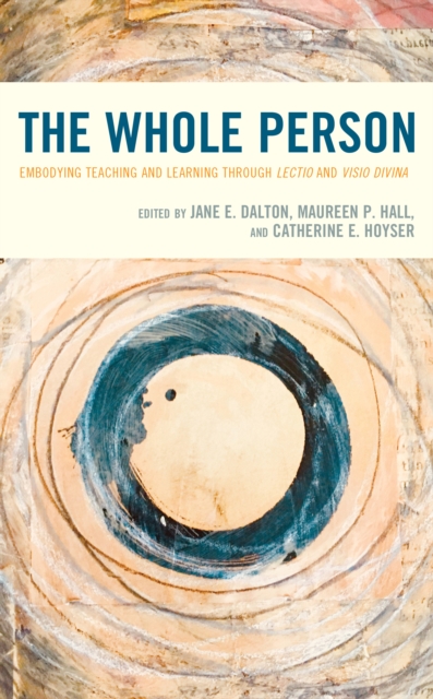 The Whole Person : Embodying Teaching and Learning through Lectio and Visio Divina, Hardback Book