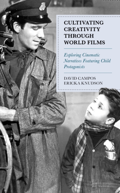 Cultivating Creativity through World Films : Exploring Cinematic Narratives Featuring Child Protagonists, Paperback / softback Book