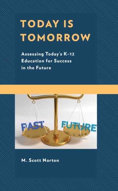 Today Is Tomorrow : Assessing Today's K-12 Education for Success in the Future, Hardback Book