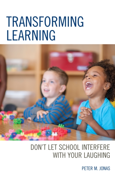 Transforming Learning : Don't Let School Interfere with Your Laughing, Paperback / softback Book