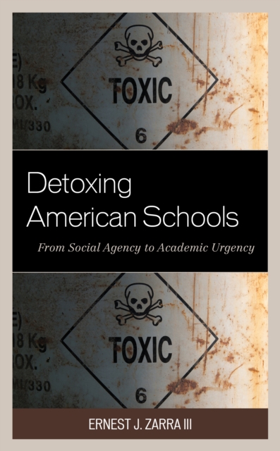 Detoxing American Schools : From Social Agency to Academic Urgency, Hardback Book