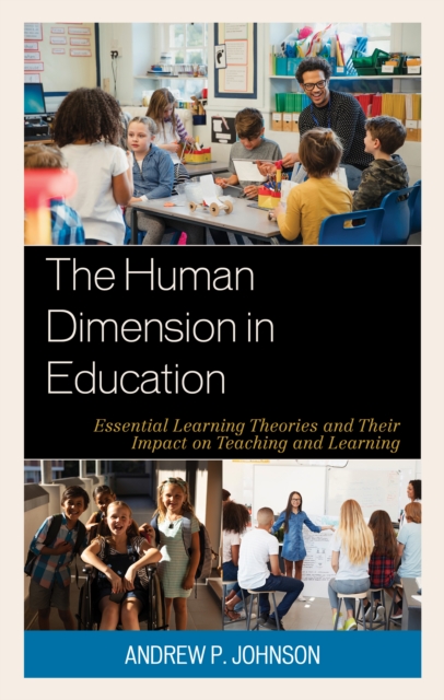 The Human Dimension in Education : Essential Learning Theories and Their Impact on Teaching and Learning, Hardback Book