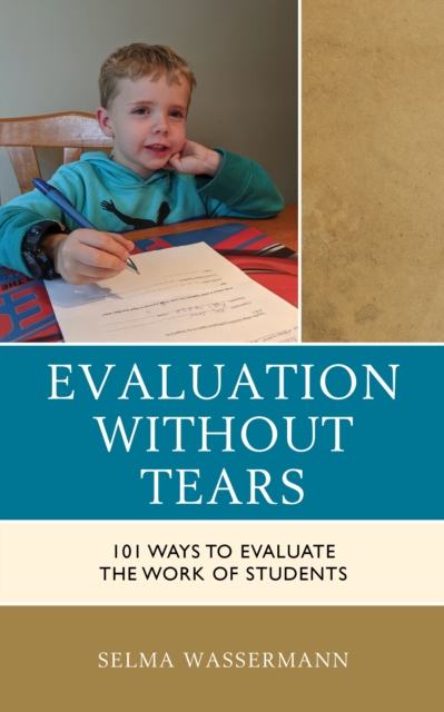 Evaluation without Tears : 101 Ways to Evaluate the Work of Students, Hardback Book