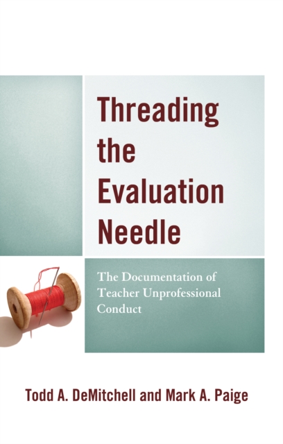 Threading the Evaluation Needle : The Documentation of Teacher Unprofessional Conduct, Hardback Book