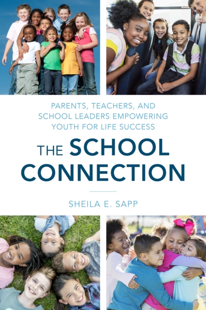 The School Connection : Parents, Teachers, and School Leaders Empowering Youth for Life Success, Hardback Book