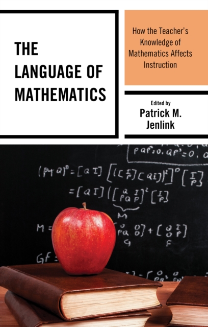 The Language of Mathematics : How the Teacher's Knowledge of Mathematics Affects Instruction, Hardback Book