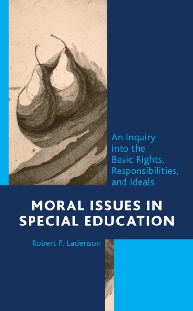 Moral Issues in Special Education : An Inquiry into the Basic Rights, Responsibilities, and Ideals, Paperback / softback Book