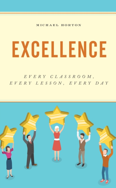 Excellence : Every Classroom, Every Lesson, Every Day, Hardback Book