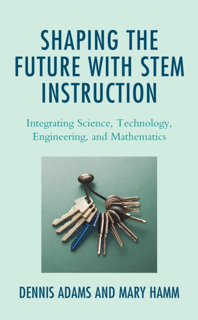 Shaping the Future with STEM Instruction : Integrating Science, Technology, Engineering, Mathematics, Paperback / softback Book