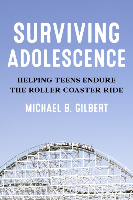 Surviving Adolescence : Helping Teens Endure the Roller-Coaster Ride, Hardback Book