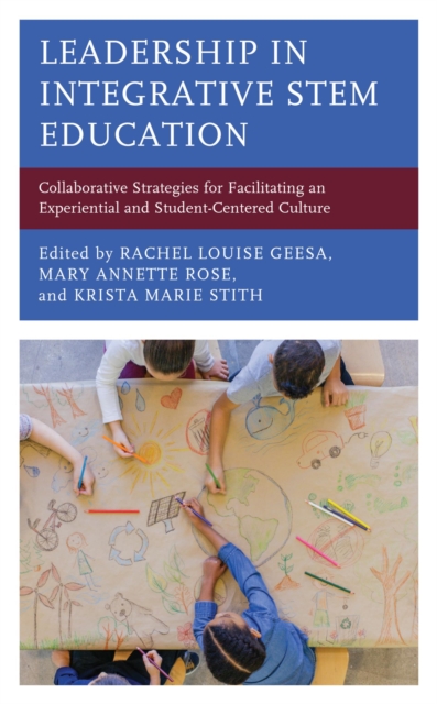 Leadership in Integrative STEM Education : Collaborative Strategies for Facilitating an Experiential and Student-Centered Culture, PDF eBook