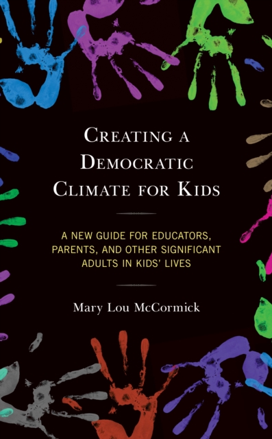 Creating a Democratic Climate for Kids : A New Guide for Educators, Parents, and Other Significant Adults in Kids' Lives, Paperback / softback Book