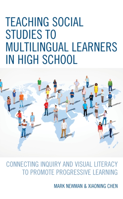 Teaching Social Studies to Multilingual Learners in High School : Connecting Inquiry and Visual Literacy to Promote Progressive Learning, Paperback / softback Book