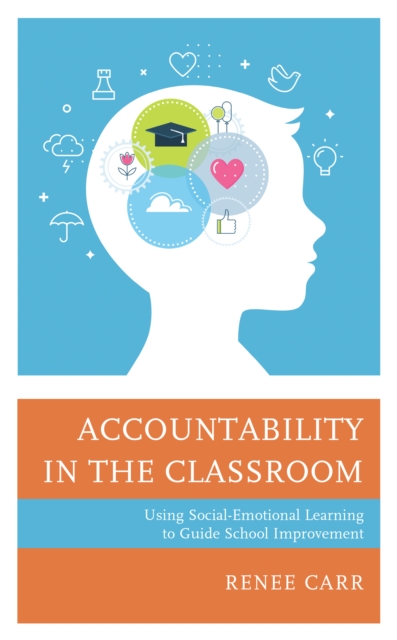 Accountability in the Classroom : Using Social-Emotional Learning to Guide School Improvement, Hardback Book