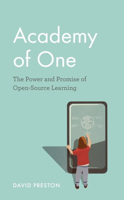 Academy of One : The Power and Promise of Open-Source Learning, Paperback / softback Book