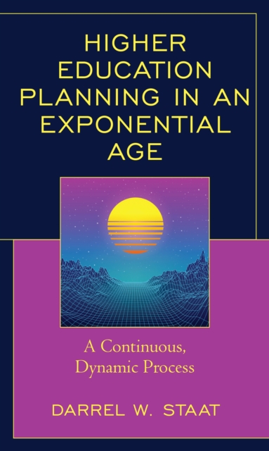Higher Education Planning in an Exponential Age : A Continuous, Dynamic Process, Paperback / softback Book