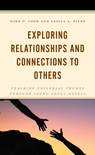 Exploring Relationships and Connections to Others : Teaching Universal Themes through Young Adult Novels, Hardback Book