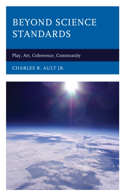 Beyond Science Standards : Play, Art, Coherence, Community, Hardback Book