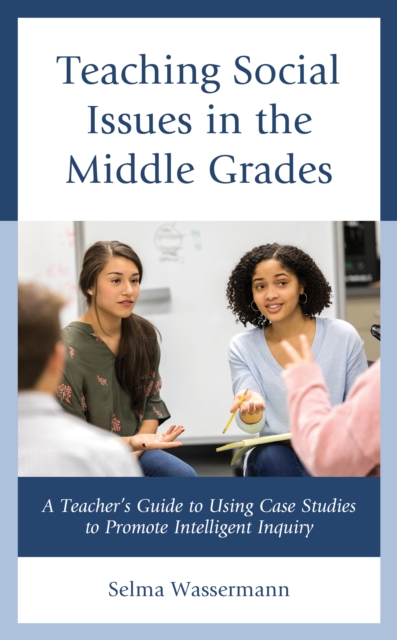 Teaching Social Issues in the Middle Grades : A Teacher's Guide to Using Case Studies to Promote Intelligent Inquiry, Hardback Book