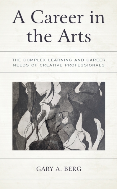 A Career in the Arts : The Complex Learning and Career Needs of Creative Professionals, Hardback Book