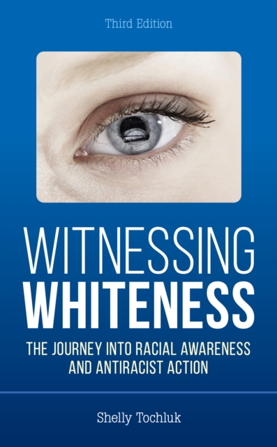 Witnessing Whiteness : The Journey into Racial Awareness and Antiracist Action, Paperback / softback Book