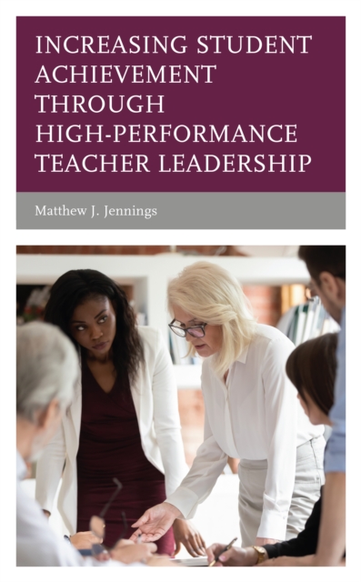 Increasing Student Achievement through High-Performance Teacher Leadership, Paperback / softback Book