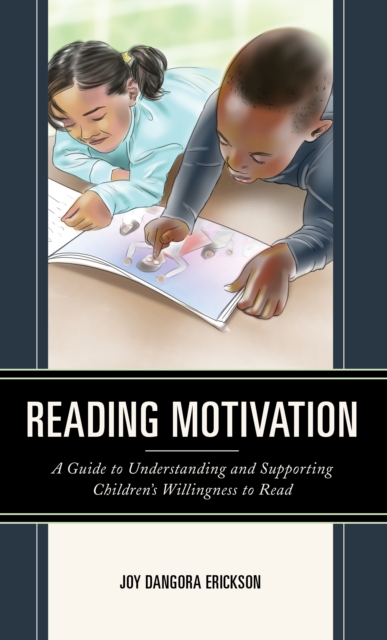 Reading Motivation : A Guide to Understanding and Supporting Children's Willingness to Read, Hardback Book
