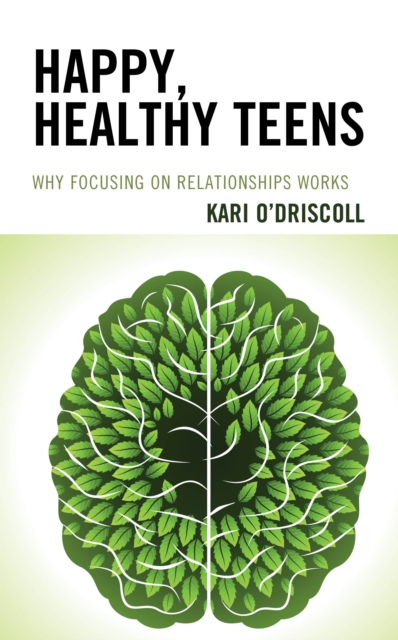 Happy, Healthy Teens : Why Focusing on Relationships Works, Hardback Book