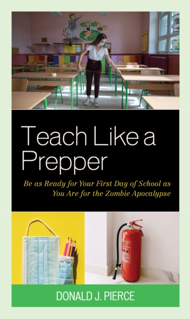 Teach Like a Prepper : Be as Ready for Your First Day of School as You Are for the Zombie Apocalypse, Paperback / softback Book