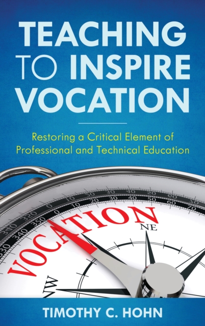 Teaching to Inspire Vocation : Restoring a Critical Element of Professional and Technical Education, Paperback / softback Book