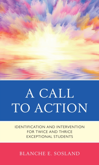 A Call to Action : Identification and Intervention for Twice and Thrice Exceptional Students, Paperback / softback Book