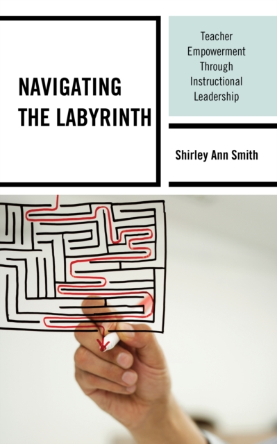 Navigating the Labyrinth : Teacher Empowerment Through Instructional Leadership, Paperback / softback Book