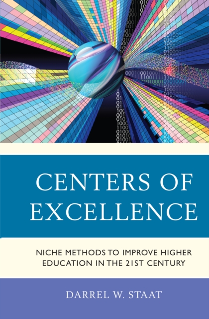 Centers of Excellence : Niche Methods to Improve Higher Education in the 21st Century, Hardback Book