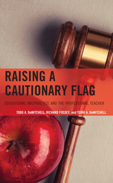 Raising a Cautionary Flag : Educational Malpractice and the Professional Teacher, Paperback / softback Book