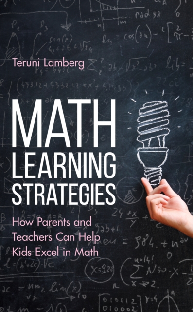 Math Learning Strategies : How Parents and Teachers Can Help Kids Excel in Math, Hardback Book