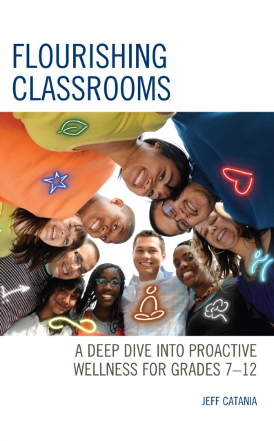 Flourishing Classrooms : A Deep Dive into Proactive Wellness for Grades 7-12, Hardback Book
