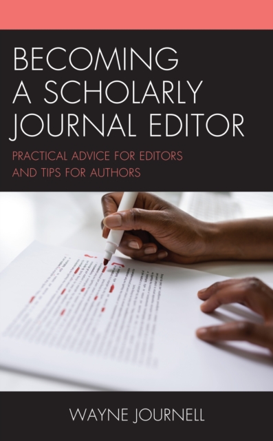 Becoming a Scholarly Journal Editor : Practical Advice for Editors and Tips for Authors, Hardback Book