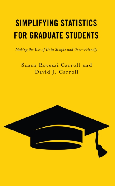 Simplifying Statistics for Graduate Students : Making the Use of Data Simple and User-Friendly, Hardback Book