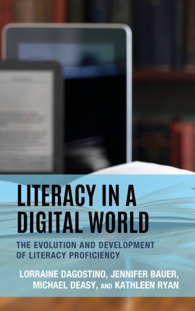 Literacy in a Digital World : The Evolution and Development of Literacy Proficiency, Hardback Book