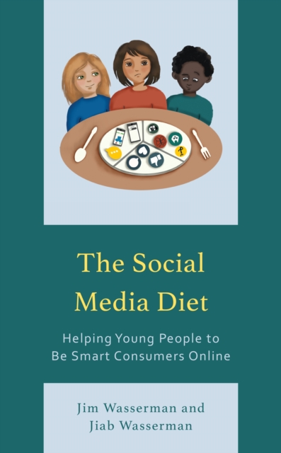 The Social Media Diet : Helping Young People to Be Smart Consumers Online, Hardback Book