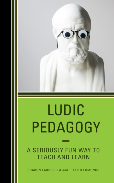 Ludic Pedagogy : A Seriously Fun Way to Teach and Learn, Hardback Book