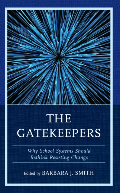 The Gatekeepers : Why School Systems Should Rethink Resisting Change, Hardback Book