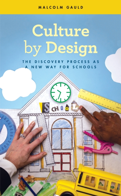 Culture by Design : The Discovery Process as a New Way for Schools, Paperback / softback Book